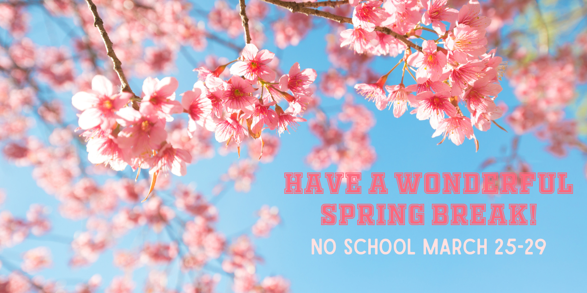 picture of cherry blossoms and words, "Have a wonderful spring break - no schoool march 25-29"