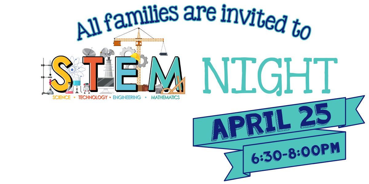 Text reads: "All families are invited to STEM Night April 25 from 6:30-8:00pm" with graphics that feature science, tech, engineering, and math