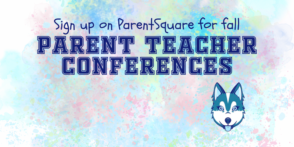 colorful background with husky mascot and the words, "Sign up on ParentSquare for fall parent teacher conferences"